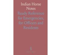Indian Horse Notes: Ready Reference for Emergencies, for Officers and Residents