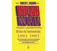 Indian Innovation, Not Jugaad: 100 Ideas That Transformed India