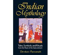 Indian Mythology: Tales, Symbols, and Rituals from the Heart of the Subcontinent