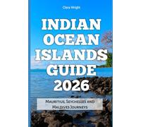 Indian Ocean Islands Guide 2026: Mauritius, Seychelles and Maldives Journeys