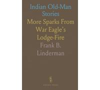 Indian Old-Man Stories: More Sparks From War Eagle's Lodge-Fire