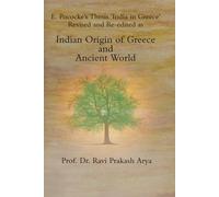 Indian Origin of Greece and Ancient World: E. Pococke’s Thesis ‘India in Greece’ Revised and Re-edited