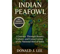 INDIAN PEAFOWL: A Journey Through Beauty, Culture, and Conservation of the National Bird of India.