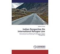 Indian Perspective On International Refugee Law