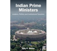 Indian Prime Ministers: Leaders, Politics, and Institutional Transition