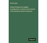 Indian Problems for English Consideration. A Letter to the Council of the National Liberal Federation