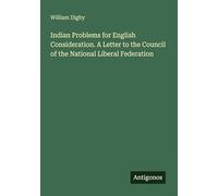 Indian Problems for English Consideration. A Letter to the Council of the National Liberal Federation
