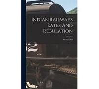 Indian Railways Rates And Regulation - NB Mehta - Creative Media Partners LLC - Livre en Anglais NB MehtaNB Mehta (Auteur)