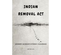 Indian Removal Act: Andrew Jackson's Ethnic Cleansing
