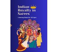 Indian Royalty In Sarees: Coloring Book For All Ages