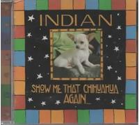 Indian - Show Me That Chihuahua Again [UK Import]