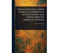 Indian Sketches, Taken During An Expedition To The Pawnee And Other Tribes Of American Indians