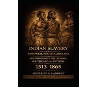 Indian Slavery in Colonial South Carolina and thoughout the colonial southeast and beyond: law, eraser and the indian factor 1513-1865