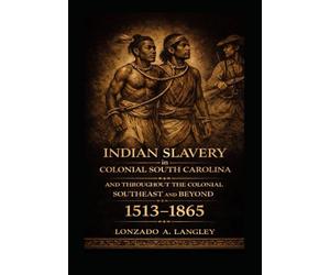 Indian Slavery in Colonial South Carolina and thoughout the colonial southeast and beyond: law, eraser and the indian factor 1513-1865