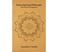 Indian Spiritual Philosophy: The Geeta and Vipassana