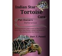 Indian Star Tortoise: The Comprehensive Guide To Know On How To Care, Breed, House, Feed, Nurture, Interact And Health Of The Amazing Indian Star Tortoise