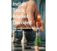 Indian Stock Market Decoded: The Last Stock Market Book You’ll Ever Need