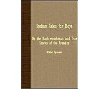 Indian Tales For Boys - Or The Back-Woodsman And True Stories Of The Frontier