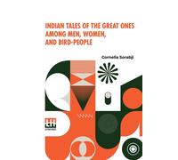 Indian Tales Of The Great Ones Among Men, Women, And Bird-People