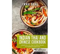 Indian Thai And Chinese Cookbook: 3 Books In 1: 210 Easy To Follow Recipes For Traditional Asian Food