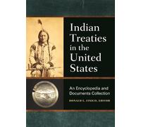 Indian Treaties In The United States: An Encyclopedia And Documents Collection