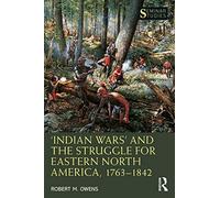 ‘Indian Wars’ and the Struggle for Eastern North America, 1763-1842