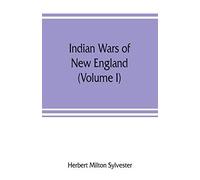 Indian Wars Of New England (Volume I)