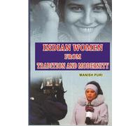 INDIAN WOMEN FROM TRADITION AND MODERNITY : MEDIEVAL INDIAN WOMEN : MODERN INDIAN WOMEN : WOMEN’S MOVEMENT IN INDIA : CURRENT SCENARIO : VIOLENCE AGAINST WOMEN IN INDIA : WOMEN’S EMPOWERMENT IN RURAL