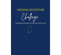 Indiana Adventure Challenge: 52 Unforgettable Things to Do in Indiana (Hidden Gems, Small Towns, Food, Nature, and Screen-Free Adventures)