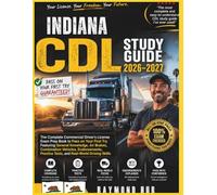 INDIANA CDL STUDY GUIDE: The Complete Commercial Driver Licence Exam To Pass On Your First Try Featuring General Knowledge, ... Tests, and Real World Driving Skills