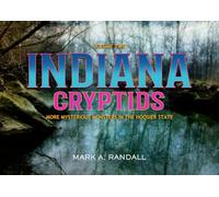 Indiana Cryptids- Volume Two: More Mysterious Monsters in the Hoosier State