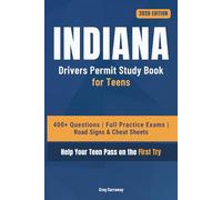 Indiana Drivers Permit Study Book for Teens: 400+ Practice Questions with Detailed Explanations, Road Signs, Cheat Sheets and 6 Full Practice Exams to Help Your Teen Pass on the First Try