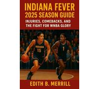 Indiana Fever 2025 Season Guide: Injuries, Comebacks, and the Fight for WNBA Glory
