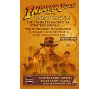Indiana Jones and the Great Circle The Complete Unofficial Strategy Guide & Walkthrough to Conquer the Game, Solve Every Mystery, and Become a Pro Adventurer! (Full-color edition)
