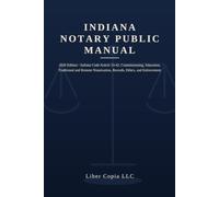Indiana Notary Public Manual: 2026 Edition - Indiana Code Article 33-42, Commissioning, Education, Traditional and Remote Notarization, Records, Ethics, and Enforcement