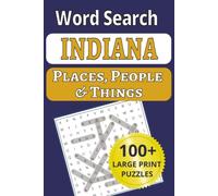 Indiana Places, People & Things Word Search: Relax and explore Indiana-101 large-print word search puzzles featuring 1,212 hometown names, people & places. Perfect gift for puzzle lovers!