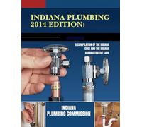 Indiana Plumbing 2014 Edition: A Compilation of the Indiana Code And the Indiana Administrative Code