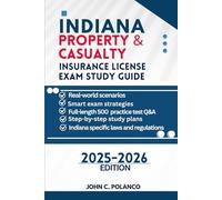 INDIANA PROPERTY & CASUALTY INSURANCE LICENSE EXAM STUDY GUIDE: MASTER THE INDIANA P&C TEST WITH REAL PRACTICE QUESTIONS, STATE LAWS, AND PROVEN STRATEGIES FOR FIRST-TIME PASS