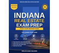 Indiana Real Estate Exam Prep: The Simple Step-by-Step Study Guide to Pass Your Indiana Broker License Exam on the First Try With Practice Tests, Math Walkthroughs, and State Law Made Easy