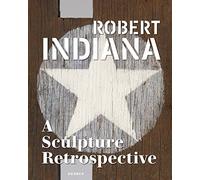 Indiana, Robert - Robert Indiana: A Sculpture Retrospective