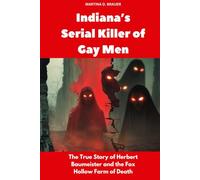 Indiana’s Serial Killer of Gay Men: The True Story of Herbert Baumeister and the Fox Hollow Farm of Death