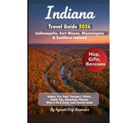Indiana Travel Guide 2026: Indianapolis, Fort Wayne, Bloomington & Southern Indiana Budget, Fun, Food, Transport, Culture, Family Tips, Attractions, Phrases, What to Do & Avoid, Local Secrets Inside