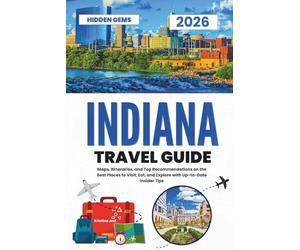 Indiana Travel Guide 2026: Maps, Itineraries, and Top Recommendations on the Best Places to Visit, Eat, and Explore with Up-to-Date Insider Tips