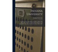Indiana University: Its History From 1820, When Founded, To 1890: With Biographical Sketches Of Its Presidents, Professors And Graduates: