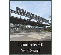 Indianapolis 500 Racing Word Search Large 8.5 x11: For Race Fans, Seniors, Adults and Teens: Ladies and Gentlemen: Start your engines for a fun and ... teams, owners, drivers and 500 Indy words.
