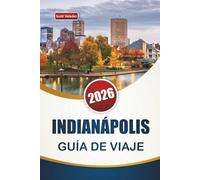 INDIANÁPOLIS GUÍA DE VIAJE 2026: Descubre las principales atracciones, playas, lugares gastronómicos locales, experiencias culturales e itinerarios para planificar tu escapada a una isla griega