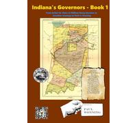 Indiana's Governors - Book 1: From Arthur St. Claire to William Henry Harrison to Jonathan Jennings to Paris C. Dunning