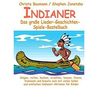 Indianer - Das Große Lieder-Geschichten-Spiele-Bastelbuch