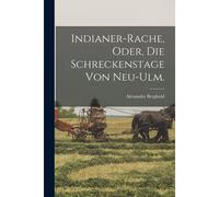 Indianer-Rache, Oder, Die Schreckenstage Von Neu-Ulm.