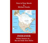 Indianer: Woher Kamen Sie ... Bis Ans Ende Ihrer Reise